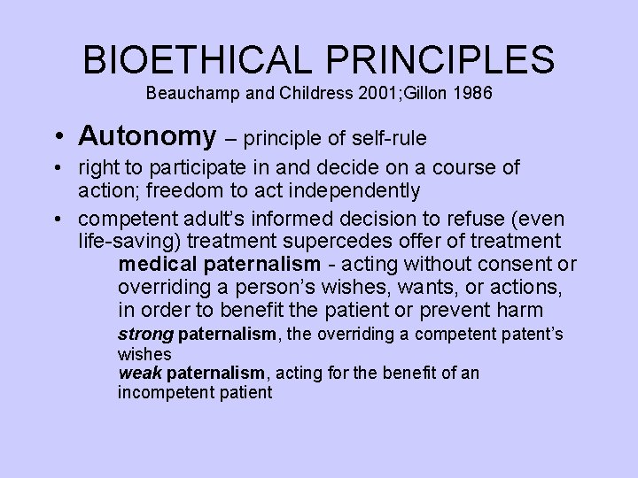 BIOETHICAL PRINCIPLES Beauchamp and Childress 2001; Gillon 1986 • Autonomy – principle of self-rule