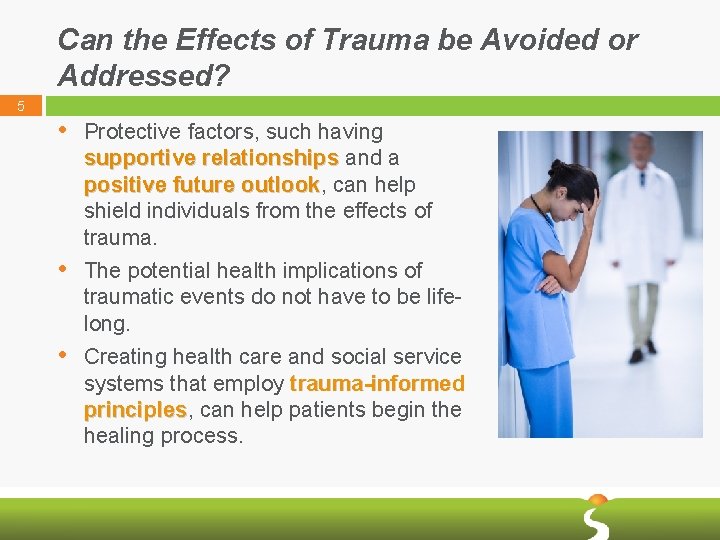 Can the Effects of Trauma be Avoided or Addressed? 5 • Protective factors, such