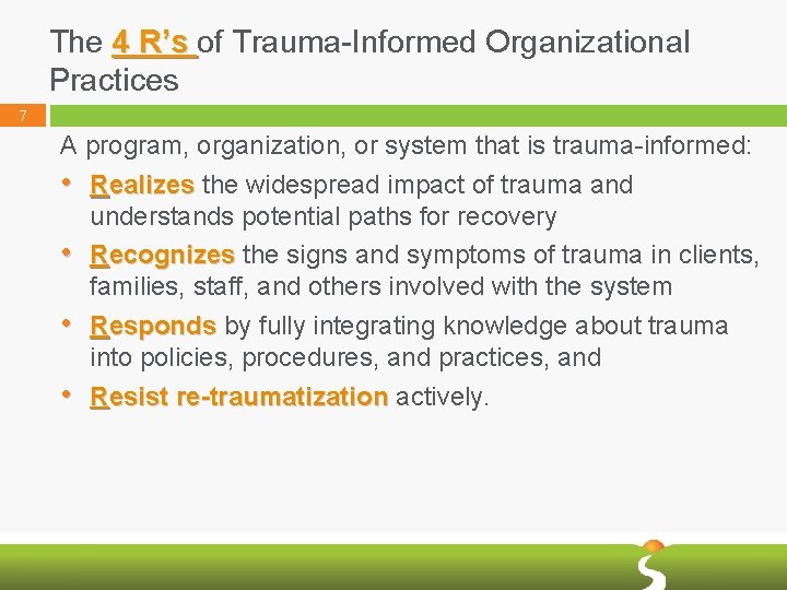 The 4 R’s of Trauma-Informed Organizational Practices 7 A program, organization, or system that