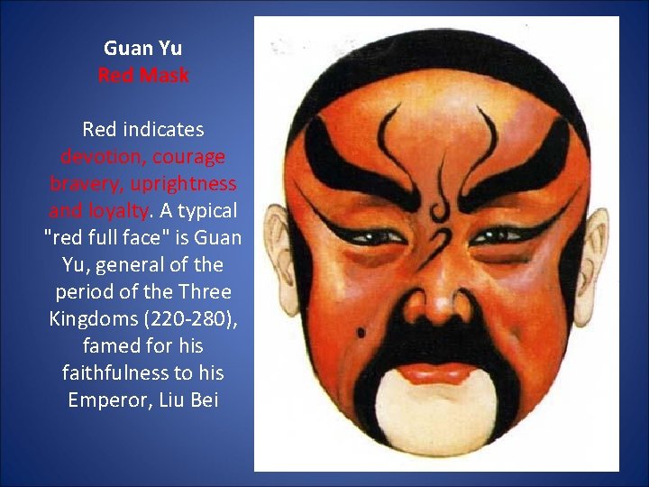 Guan Yu Red Mask Red indicates devotion, courage bravery, uprightness and loyalty. A typical
