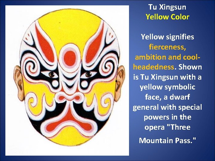 Tu Xingsun Yellow Color Yellow signifies fierceness, ambition and coolheadedness. Shown is Tu Xingsun