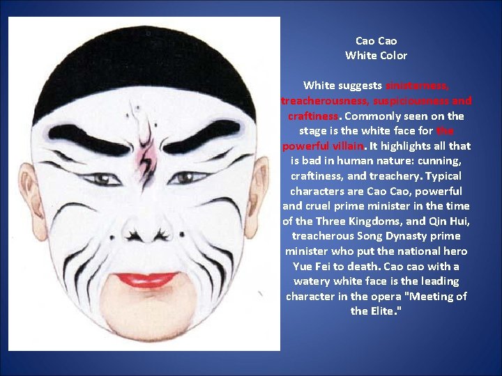 Cao White Color White suggests sinisterness, treacherousness, suspiciousness and craftiness. Commonly seen on the