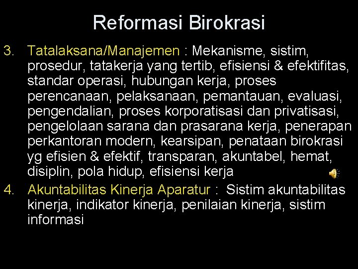 Reformasi Birokrasi 3. Tatalaksana/Manajemen : Mekanisme, sistim, prosedur, tatakerja yang tertib, efisiensi & efektifitas,
