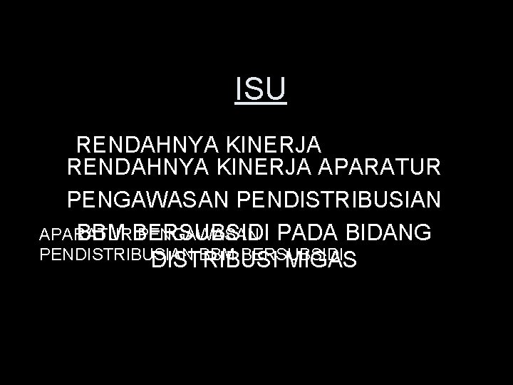 ISU RENDAHNYA KINERJA APARATUR PENGAWASAN PENDISTRIBUSIAN APARATUR PENGAWASAN PADA BIDANG BBM BERSUBSIDI PENDISTRIBUSIAN BBM