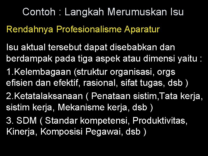 Contoh : Langkah Merumuskan Isu Rendahnya Profesionalisme Aparatur Isu aktual tersebut dapat disebabkan dan