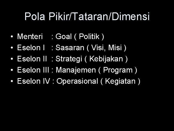 Pola Pikir/Tataran/Dimensi • • • Menteri : Goal ( Politik ) Eselon I :