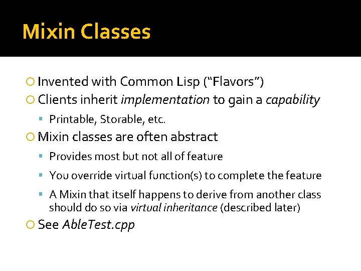 Mixin Classes Invented with Common Lisp (“Flavors”) Clients inherit implementation to gain a capability