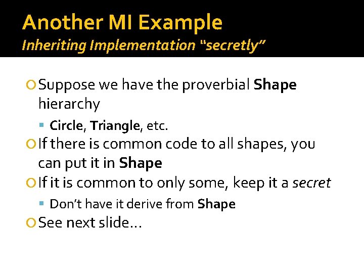 Another MI Example Inheriting Implementation “secretly” Suppose we have the proverbial Shape hierarchy Circle,
