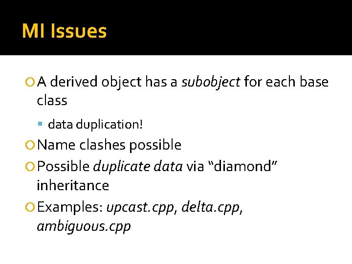MI Issues A derived object has a subobject for each base class data duplication!