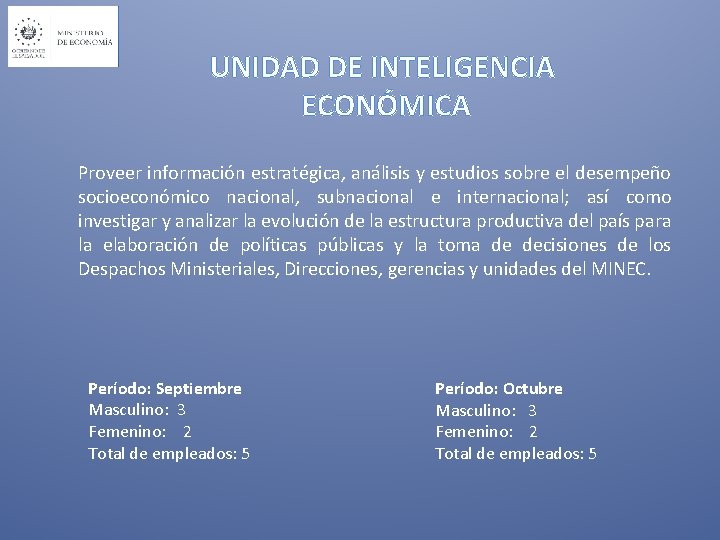 UNIDAD DE INTELIGENCIA ECONÓMICA Proveer información estratégica, análisis y estudios sobre el desempeño socioeconómico