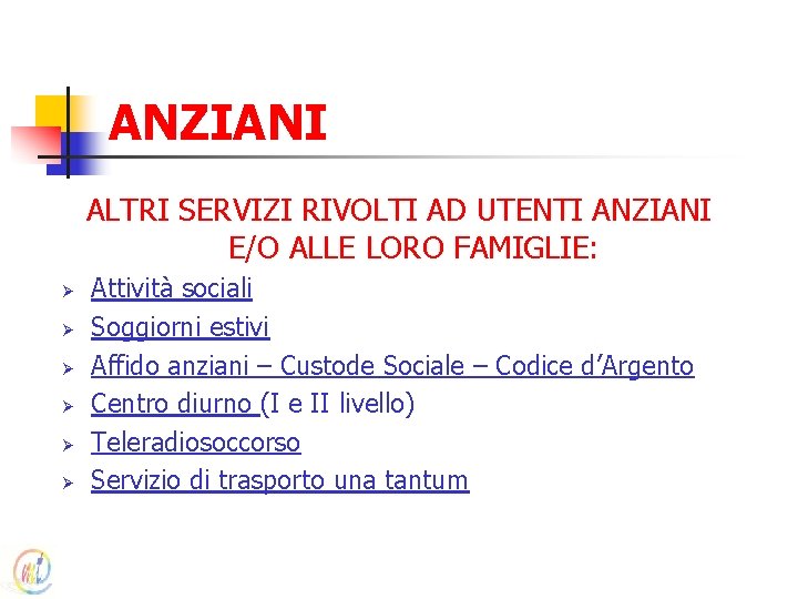 ANZIANI ALTRI SERVIZI RIVOLTI AD UTENTI ANZIANI E/O ALLE LORO FAMIGLIE: Ø Ø Ø