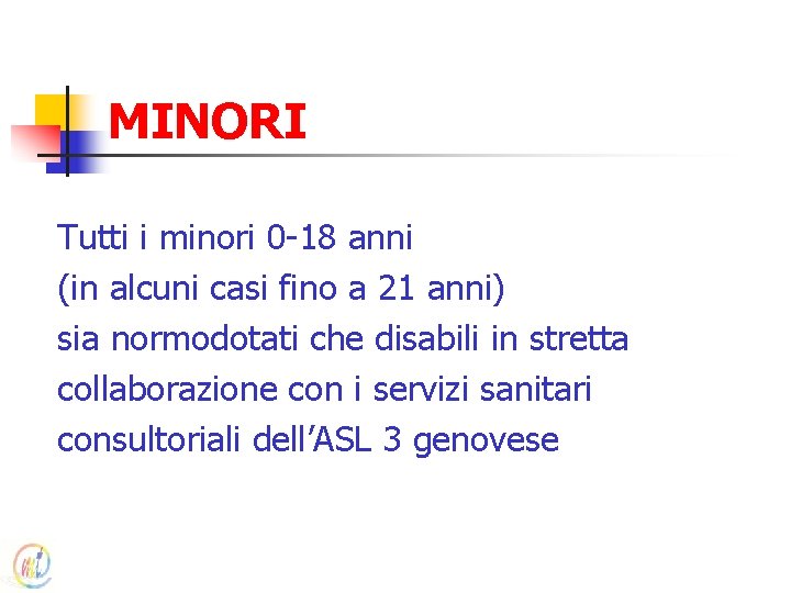 MINORI Tutti i minori 0 -18 anni (in alcuni casi fino a 21 anni)