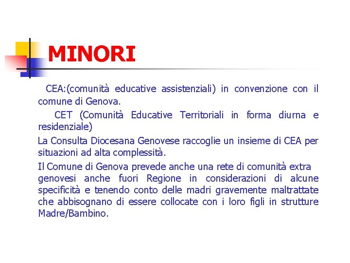 MINORI CEA: (comunità educative assistenziali) in convenzione con il comune di Genova. CET (Comunità