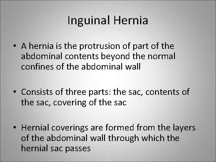 Inguinal Hernia • A hernia is the protrusion of part of the abdominal contents