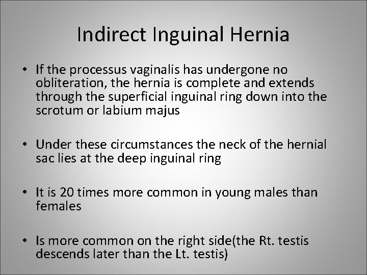 Indirect Inguinal Hernia • If the processus vaginalis has undergone no obliteration, the hernia