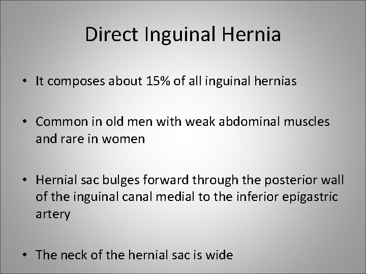 Direct Inguinal Hernia • It composes about 15% of all inguinal hernias • Common