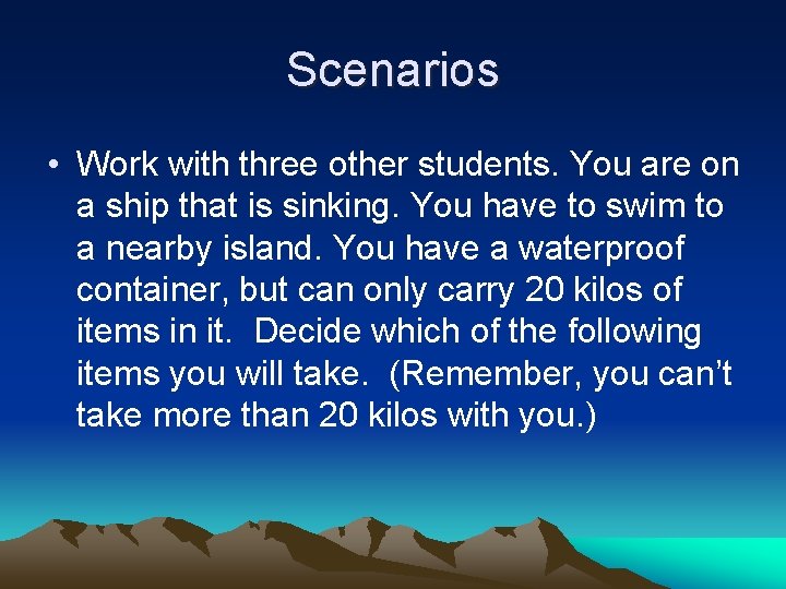 Scenarios • Work with three other students. You are on a ship that is