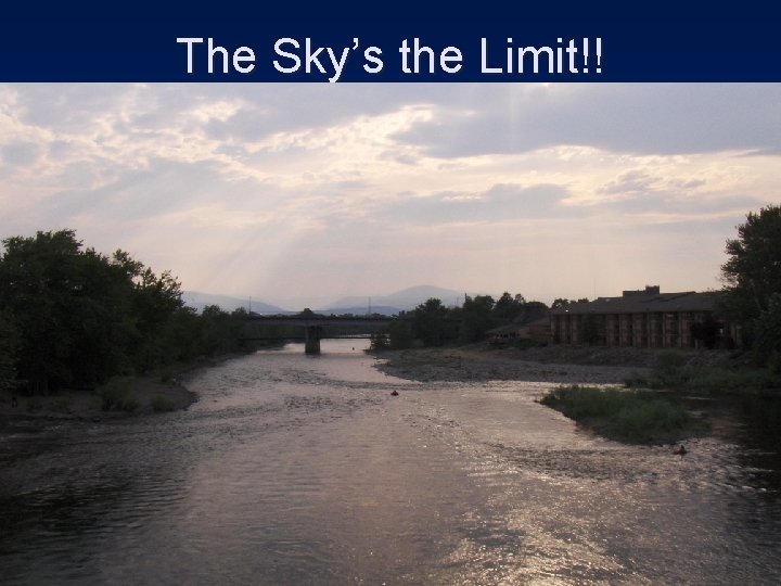 The Sky’s the Limit!! 