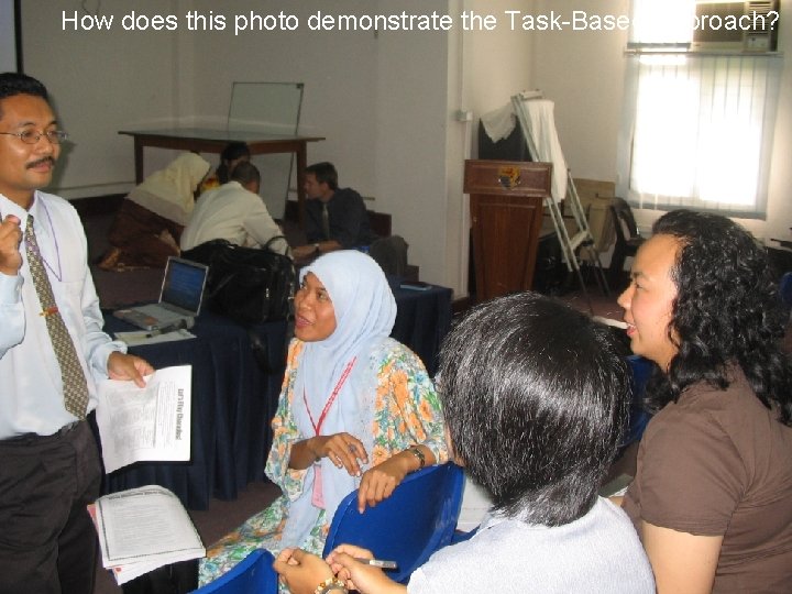 How does this photo demonstrate the Task-Based Approach? 