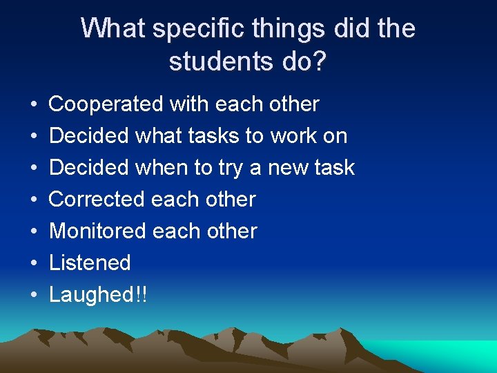 What specific things did the students do? • • Cooperated with each other Decided