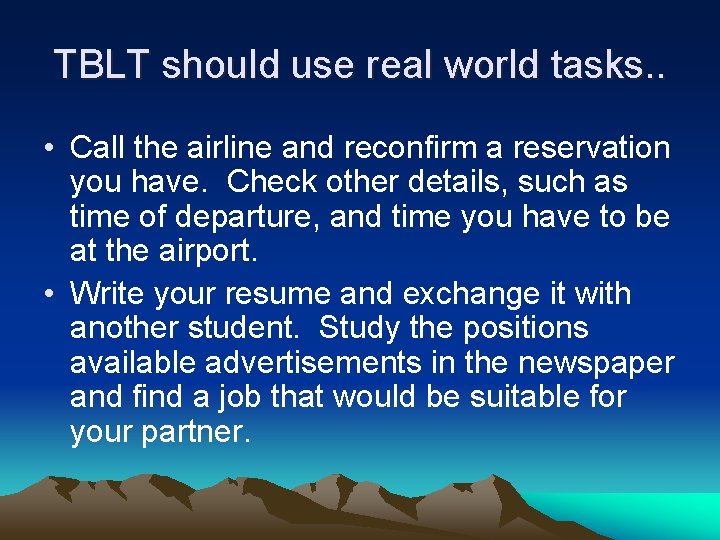 TBLT should use real world tasks. . • Call the airline and reconfirm a