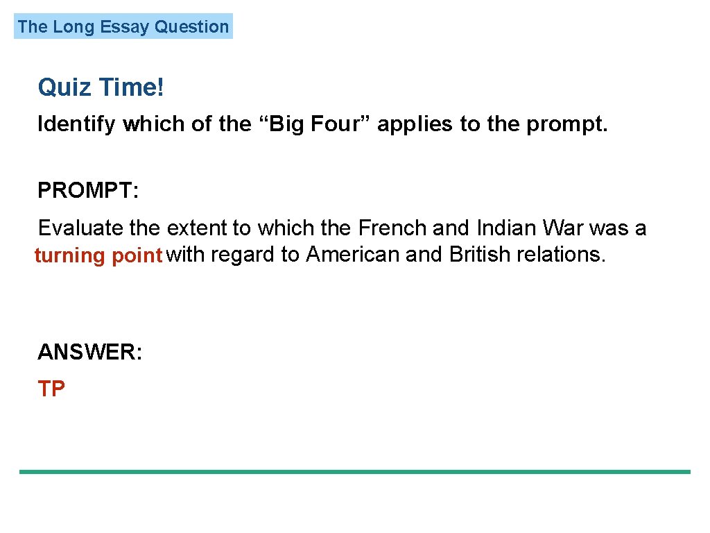 The Long Essay Question Quiz Time! Identify which of the “Big Four” applies to
