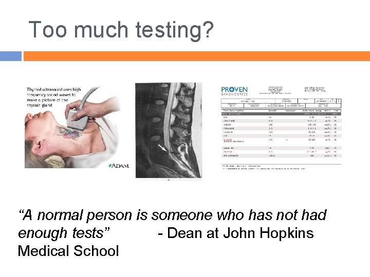 Too much testing? “A normal person is someone who has not had enough tests”