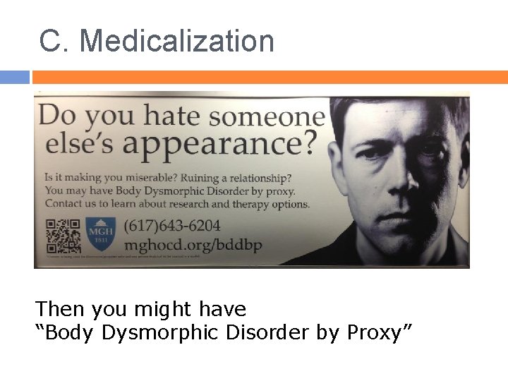 C. Medicalization Then you might have “Body Dysmorphic Disorder by Proxy” 