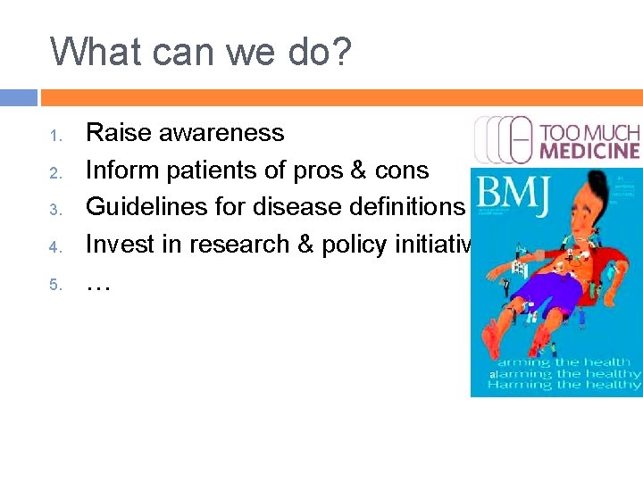 What can we do? 1. 2. 3. 4. 5. Raise awareness Inform patients of