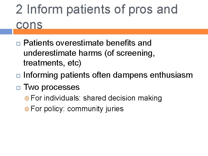 2 Inform patients of pros and cons Patients overestimate benefits and underestimate harms (of