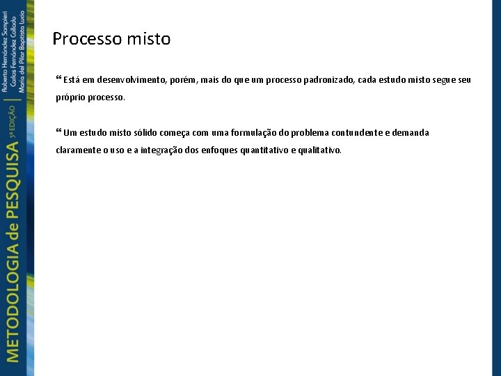 Processo misto Está em desenvolvimento, porém, mais do que um processo padronizado, cada estudo