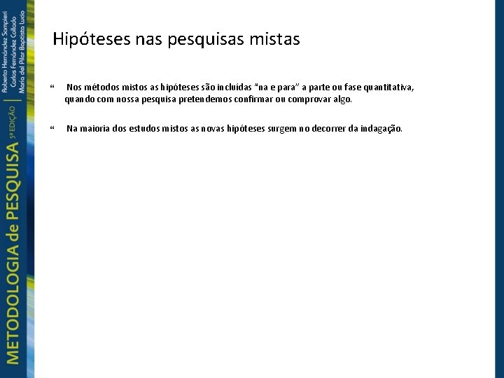 Hipóteses nas pesquisas mistas Nos métodos mistos as hipóteses são incluídas “na e para”