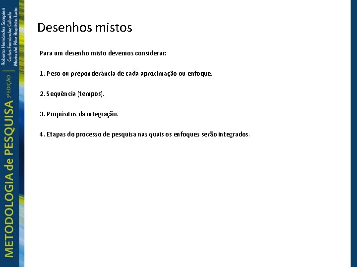 Desenhos mistos Para um desenho misto devemos considerar: 1. Peso ou preponderância de cada