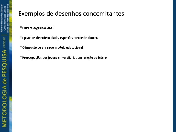 Exemplos de desenhos concomitantes Cultura organizacional. Episódios de enfermidade, especificamente de diarreia. O impacto