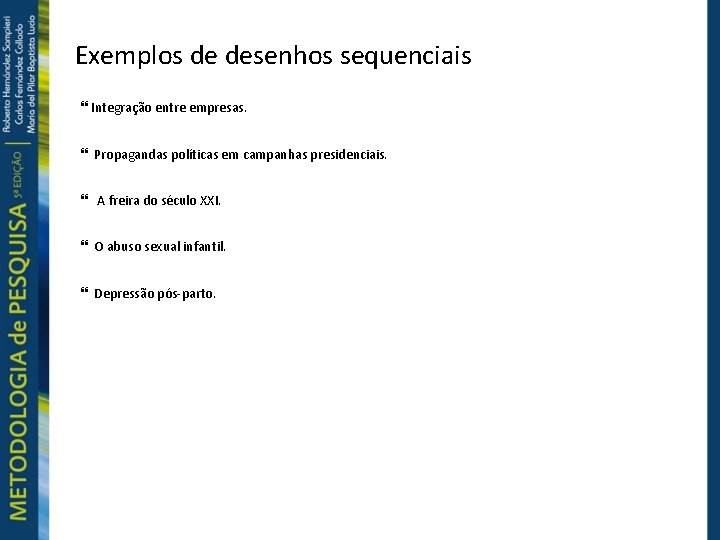 Exemplos de desenhos sequenciais Integração entre empresas. Propagandas políticas em campanhas presidenciais. A freira