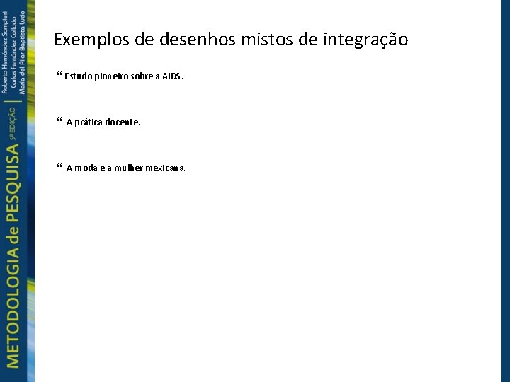 Exemplos de desenhos mistos de integração Estudo pioneiro sobre a AIDS. A prática docente.