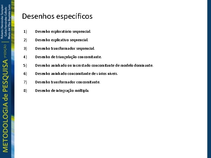 Desenhos específicos 1) Desenho exploratório sequencial. 2) Desenho explicativo sequencial. 3) Desenho transformador sequencial.