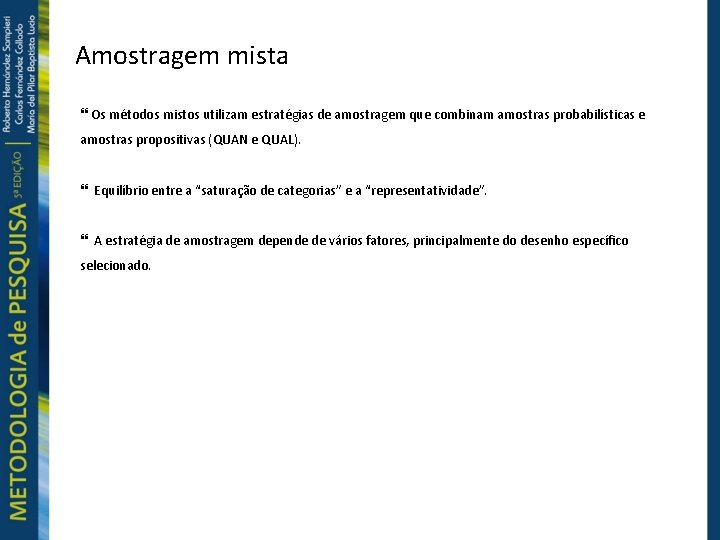 Amostragem mista Os métodos mistos utilizam estratégias de amostragem que combinam amostras probabilísticas e