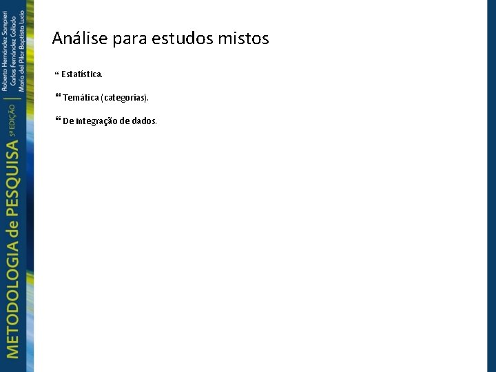 Análise para estudos mistos Estatística. Temática (categorias). De integração de dados. 