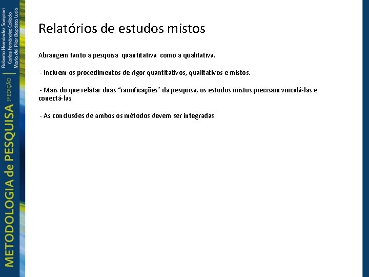 Relatórios de estudos mistos Abrangem tanto a pesquisa quantitativa como a qualitativa. - Incluem