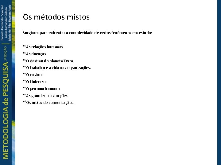 Os métodos mistos Surgiram para enfrentar a complexidade de certos fenômenos em estudo: As