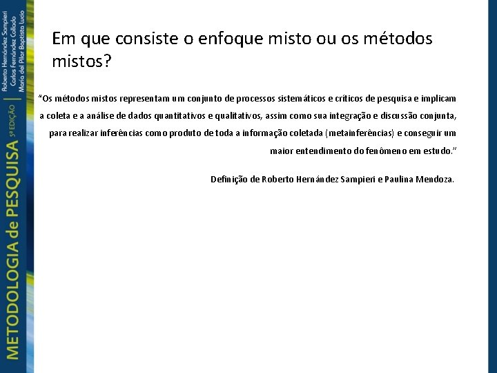 Em que consiste o enfoque misto ou os métodos mistos? “Os métodos mistos representam