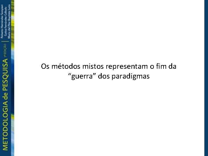 Os métodos mistos representam o fim da “guerra” dos paradigmas 