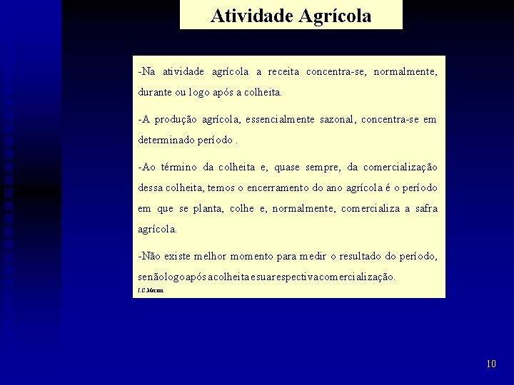 Atividade Agrícola -Na atividade agrícola a receita concentra-se, normalmente, durante ou logo após a