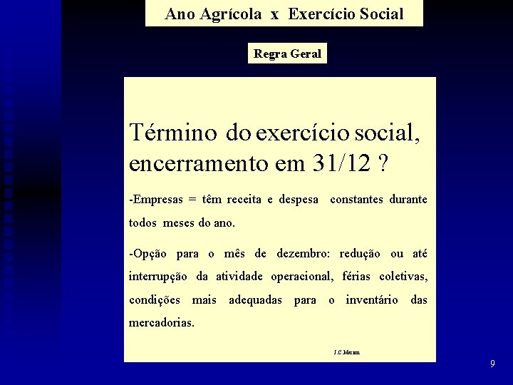 Ano Agrícola x Exercício Social Regra Geral Término do exercício social, encerramento em 31/12