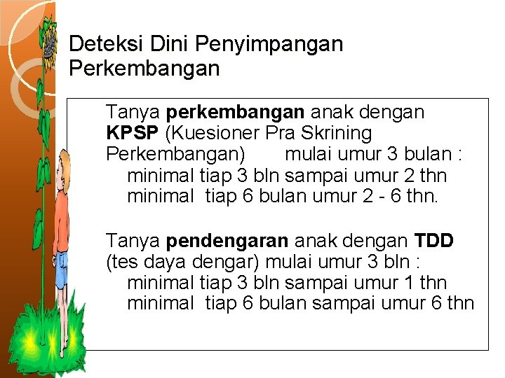 Deteksi Dini Penyimpangan Perkembangan 1. Tanya perkembangan anak dengan KPSP (Kuesioner Pra Skrining Perkembangan)