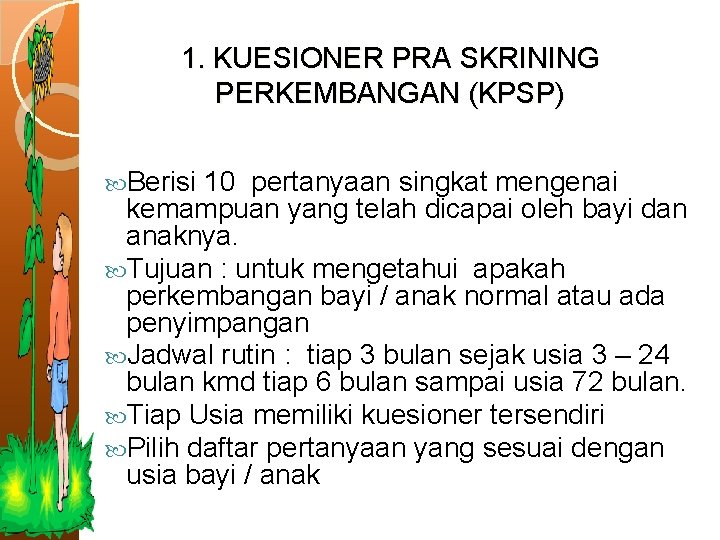 1. KUESIONER PRA SKRINING PERKEMBANGAN (KPSP) Berisi 10 pertanyaan singkat mengenai kemampuan yang telah