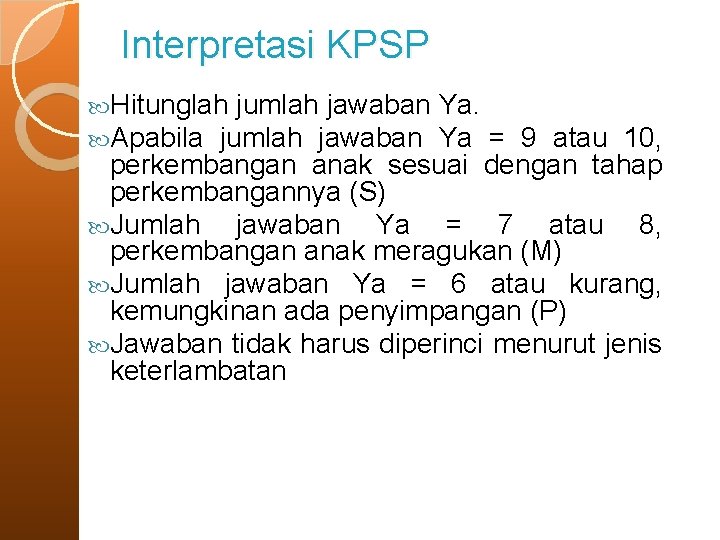 Interpretasi KPSP Hitunglah jumlah jawaban Apabila jumlah jawaban Ya. Ya = 9 atau 10,