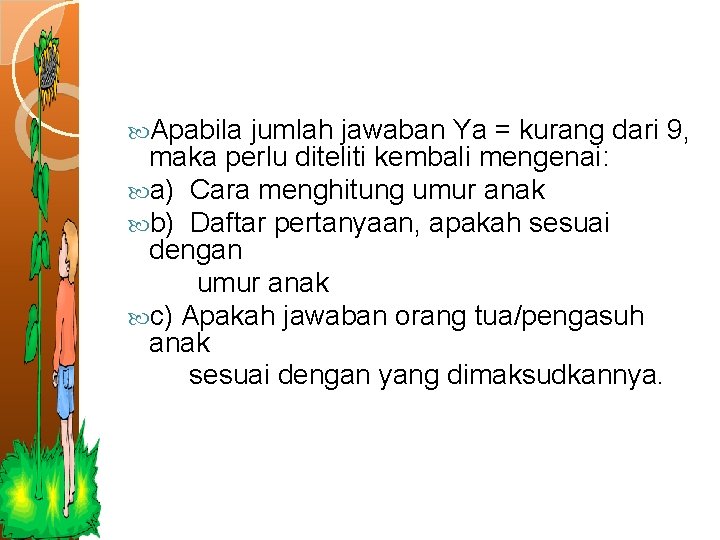 Apabila jumlah jawaban Ya = kurang dari 9, maka perlu diteliti kembali mengenai: Apabila jumlah jawaban Ya = kurang dari 9, maka perlu diteliti kembali mengenai: