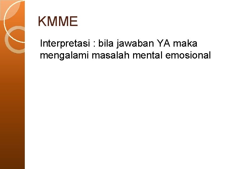 KMME Interpretasi : bila jawaban YA maka mengalami masalah mental emosional 